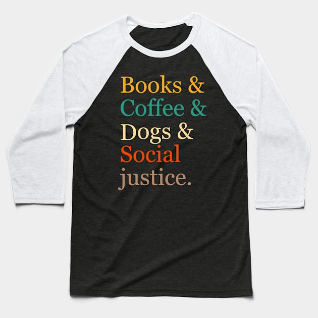 Books And Coffee And Dogs And Social Justice. Books & Coffee & Dogs & Social Justice. Baseball T-Shirt by Motivation sayings 